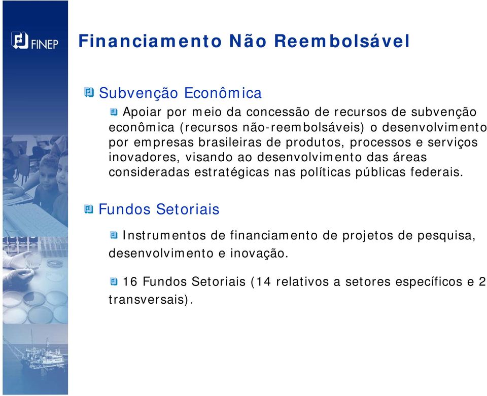 desenvolvimento das áreas consideradas estratégicas nas políticas públicas federais.