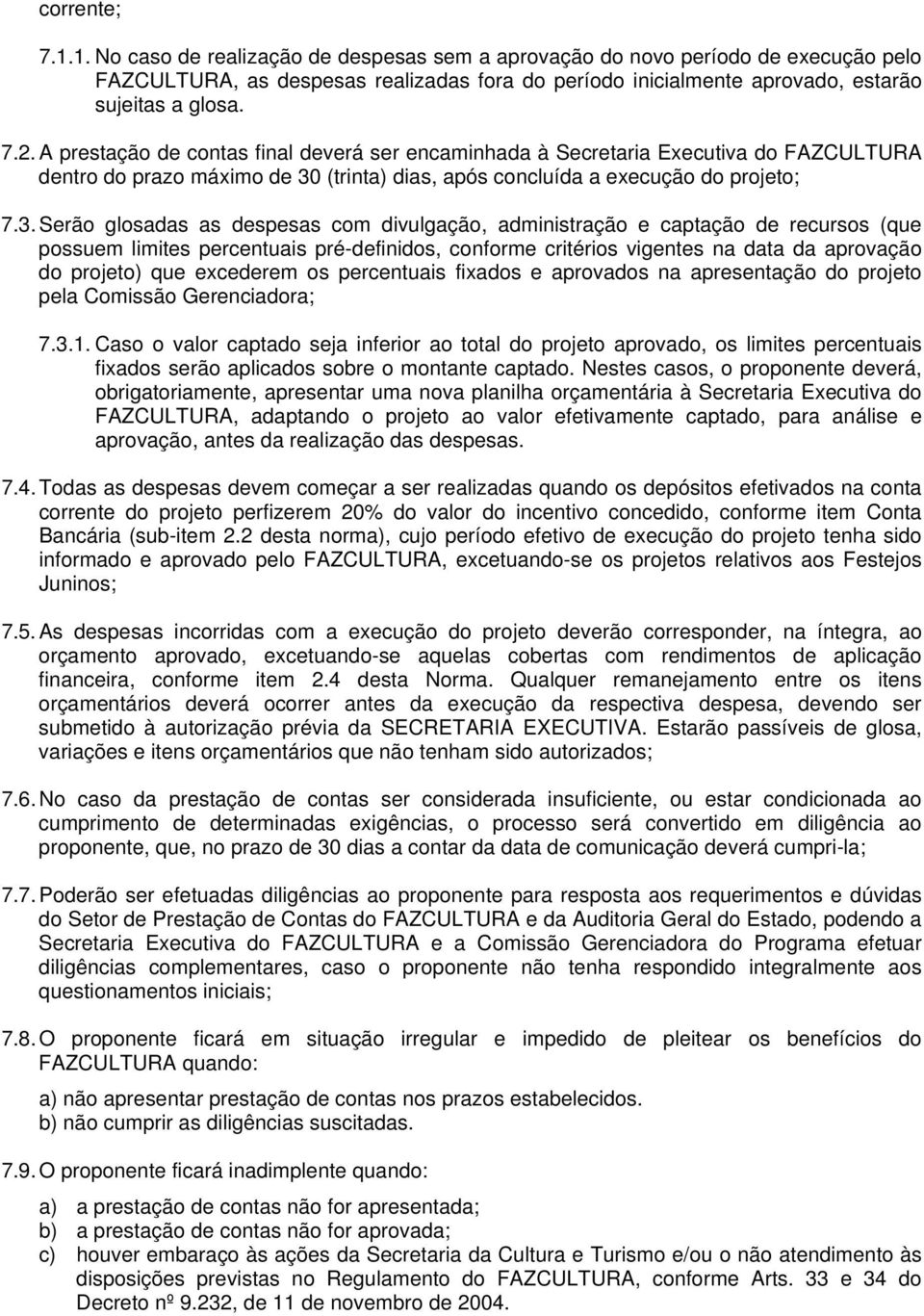 (trinta) dias, após concluída a execução do projeto; 7.3.