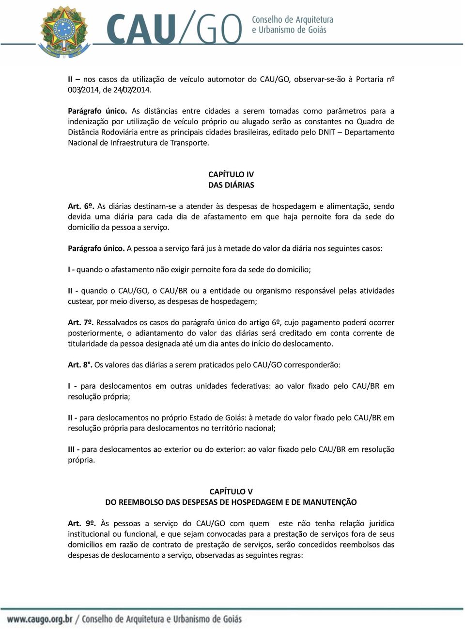 cidades brasileiras, editado pelo DNIT Departamento Nacional de Infraestrutura de Transporte. CAPÍTULO IV DAS DIÁRIAS Art. 6º.