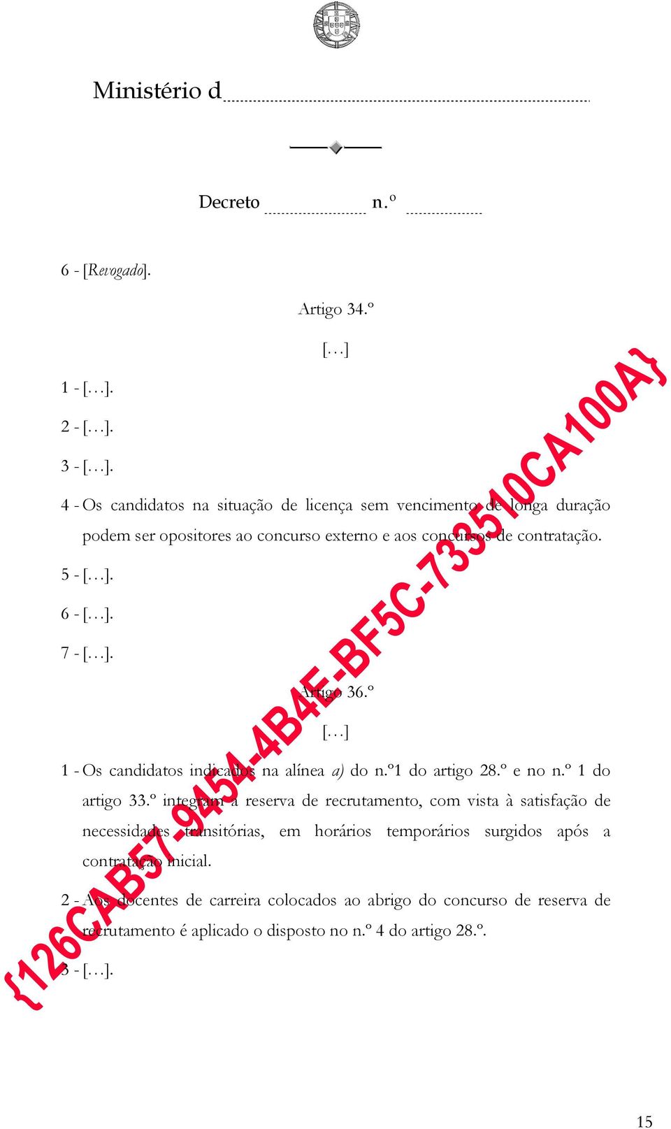 6 -[ ]. 7 -[ ]. Artigo 36.º [ ] 1 - Os candidatos indicados na alínea a) do 1 do artigo 28.º e no 1 do artigo 33.