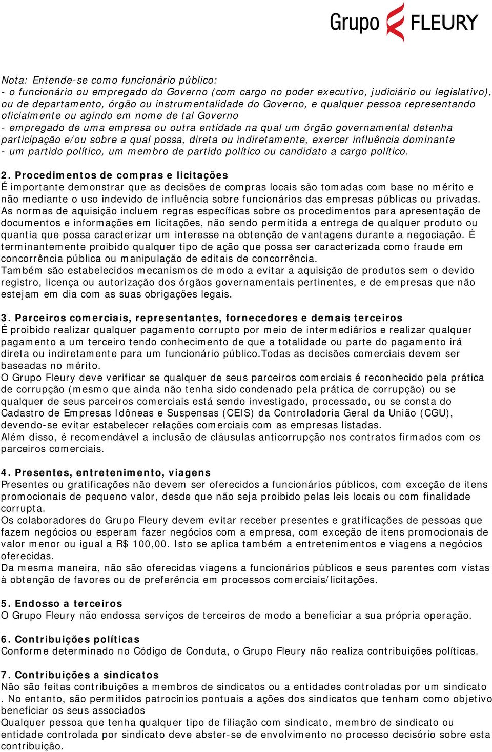 qual possa, direta ou indiretamente, exercer influência dominante - um partido político, um membro de partido político ou candidato a cargo político. 2.