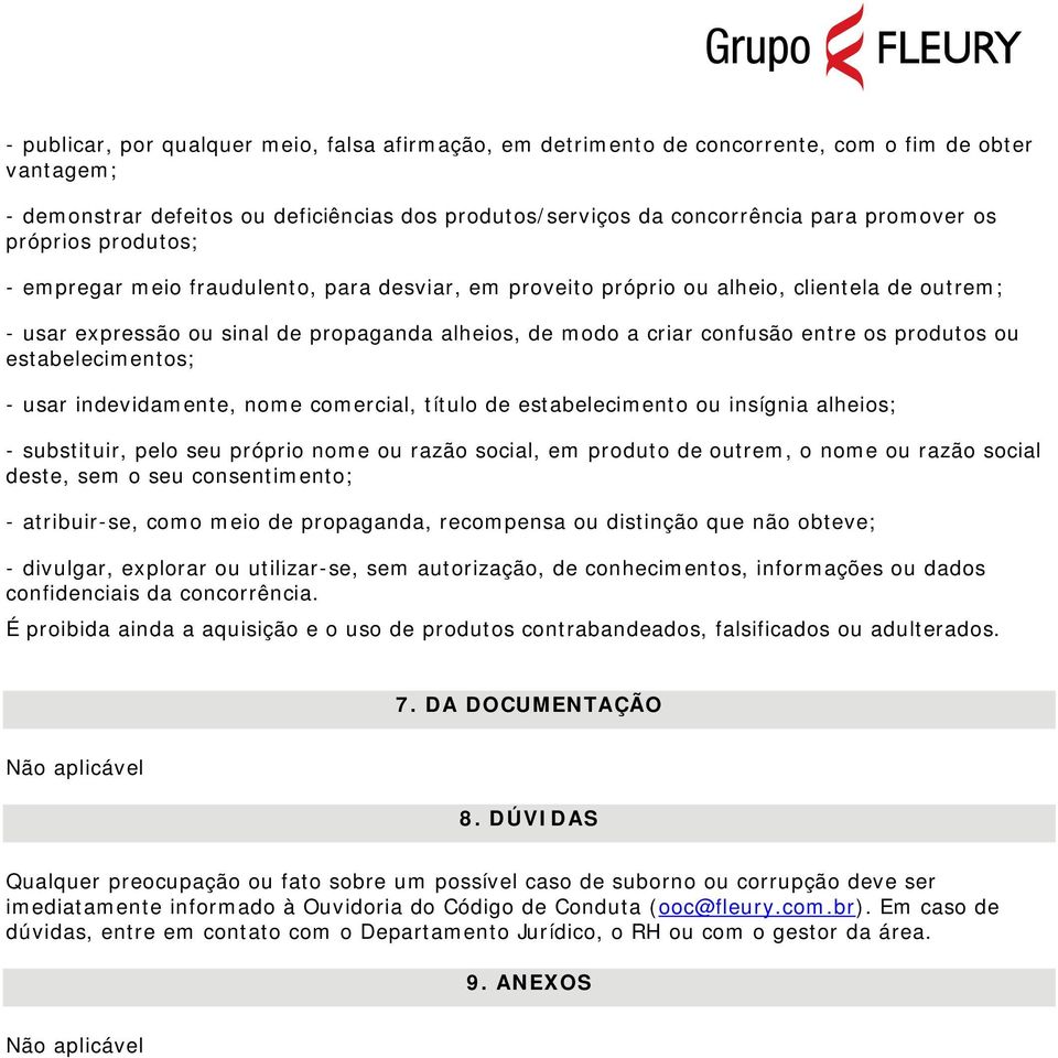 produtos ou estabelecimentos; - usar indevidamente, nome comercial, título de estabelecimento ou insígnia alheios; - substituir, pelo seu próprio nome ou razão social, em produto de outrem, o nome ou