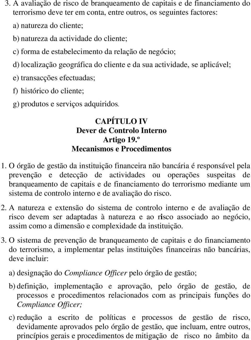 serviços adquiridos. CAPÍTULO IV Dever de Controlo Interno Artigo 19.º Mecanismos e Procedimentos 1.