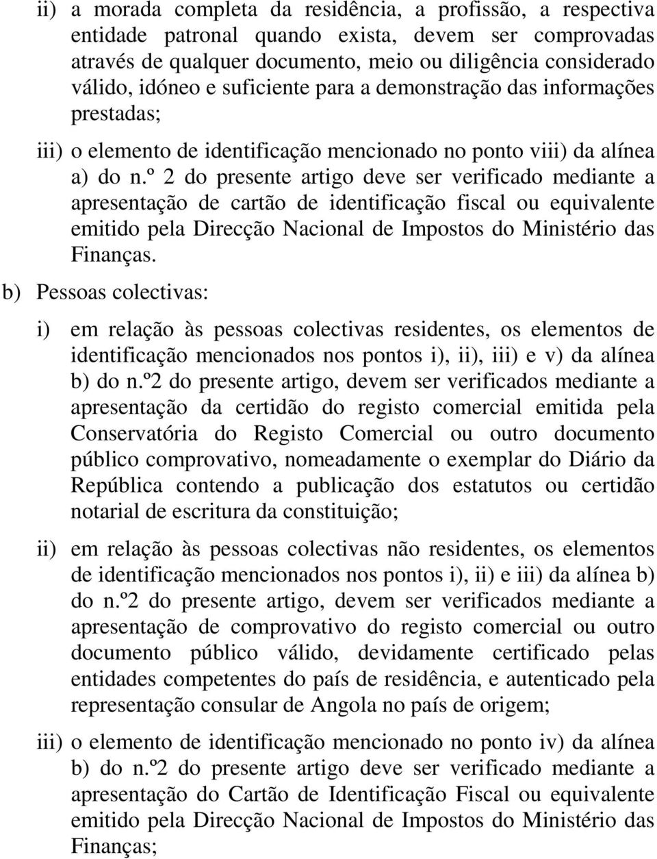 º 2 do presente artigo deve ser verificado mediante a apresentação de cartão de identificação fiscal ou equivalente emitido pela Direcção Nacional de Impostos do Ministério das Finanças.