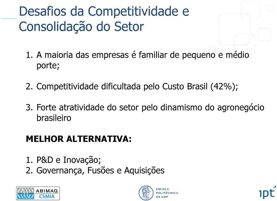 Competitividade dificultada pelo Custo Brasil (42%); 3.