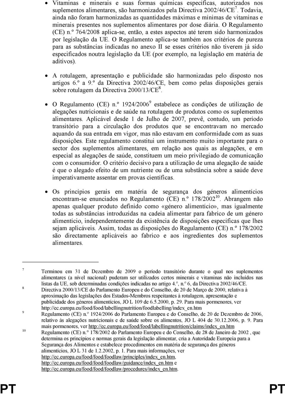 º 764/2008 aplica-se, então, a estes aspectos até terem sido harmonizados por legislação da UE.