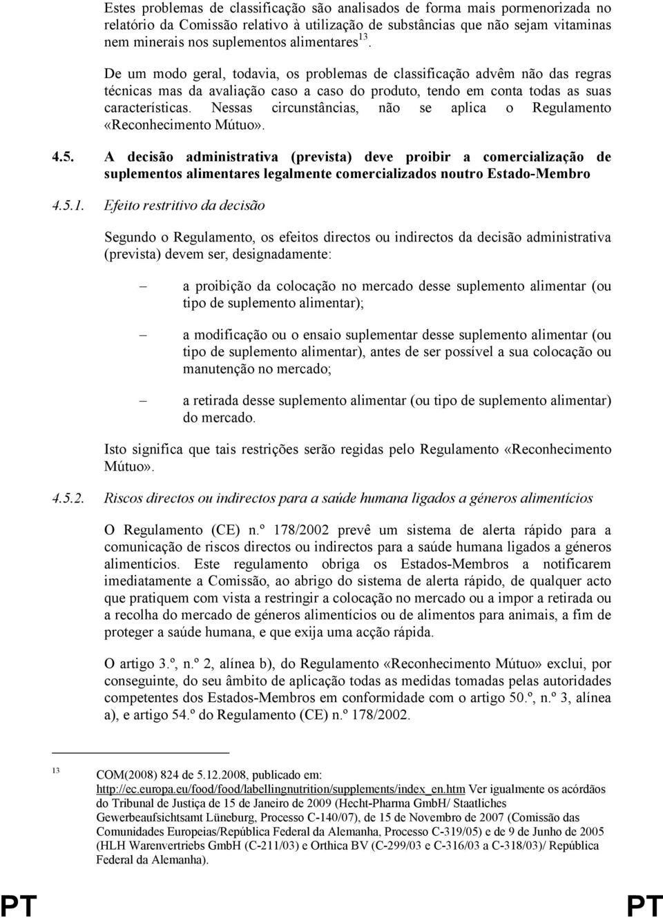 Nessas circunstâncias, não se aplica o Regulamento «Reconhecimento Mútuo». 4.5.