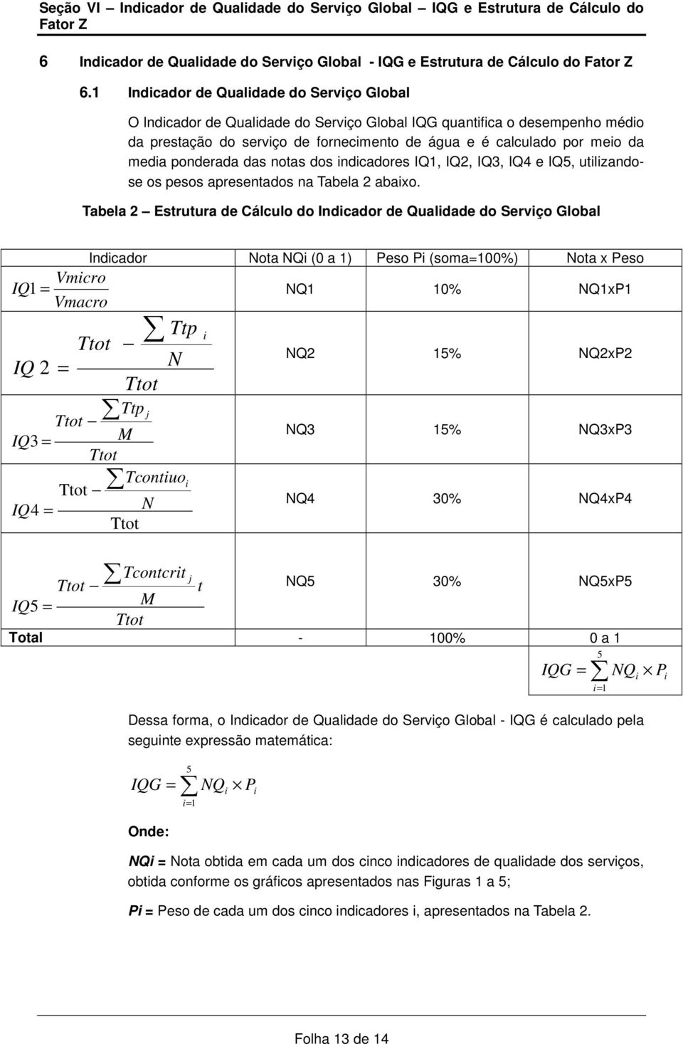 ponderada das notas dos indicadores IQ1, IQ2, IQ3, IQ4 e IQ5, utilizandose os pesos apresentados na Tabela 2 abaixo.