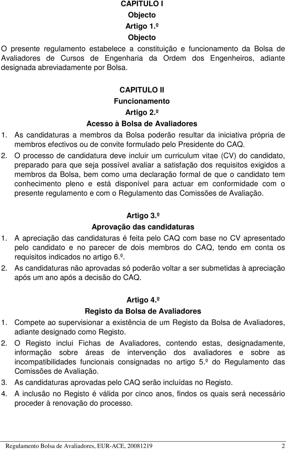 CAPITULO II Funcionamento Artigo 2.º Acesso à Bolsa de Avaliadores 1.