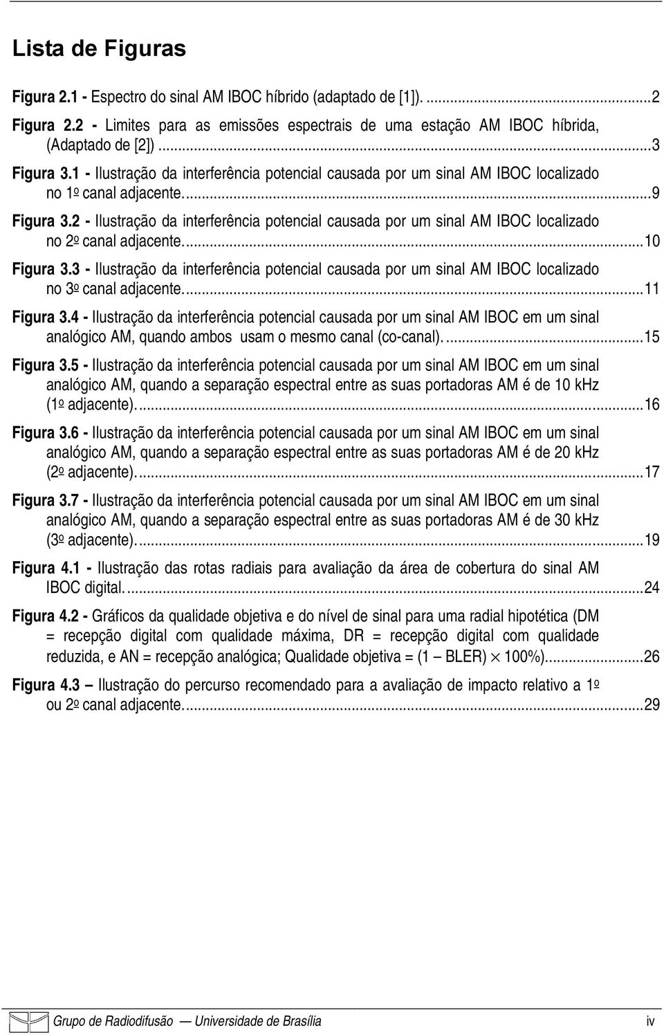 2 - Ilustração da interferência potencial causada por um sinal AM IBOC localizado no 2 o canal adjacente...10 Figura 3.