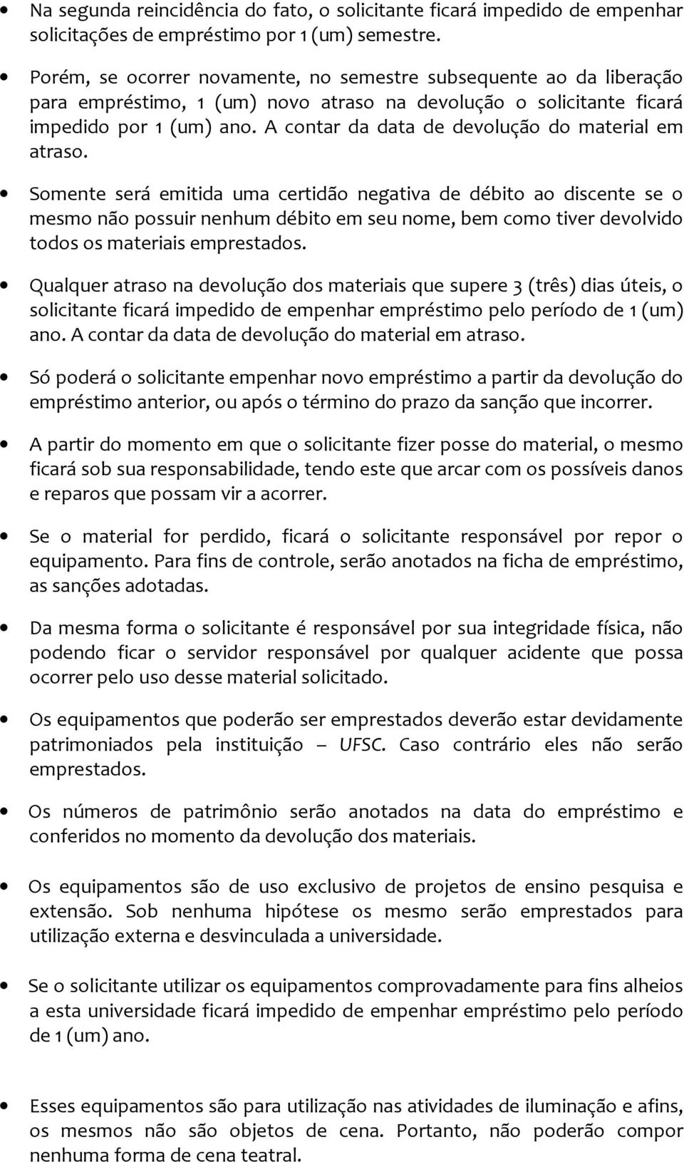 A contar da data de devolução do material em atraso.