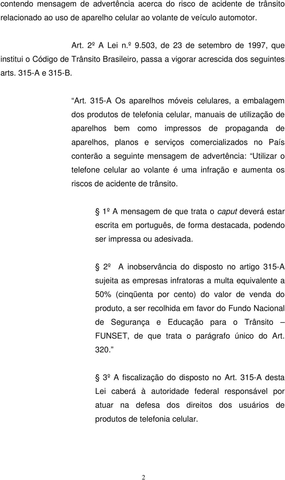 315-A Os aparelhos móveis celulares, a embalagem dos produtos de telefonia celular, manuais de utilização de aparelhos bem como impressos de propaganda de aparelhos, planos e serviços comercializados