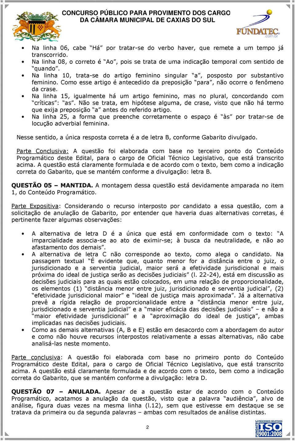 Na linha 1, igualmente há um artigo feminino, mas no plural, concordando com críticas : as.