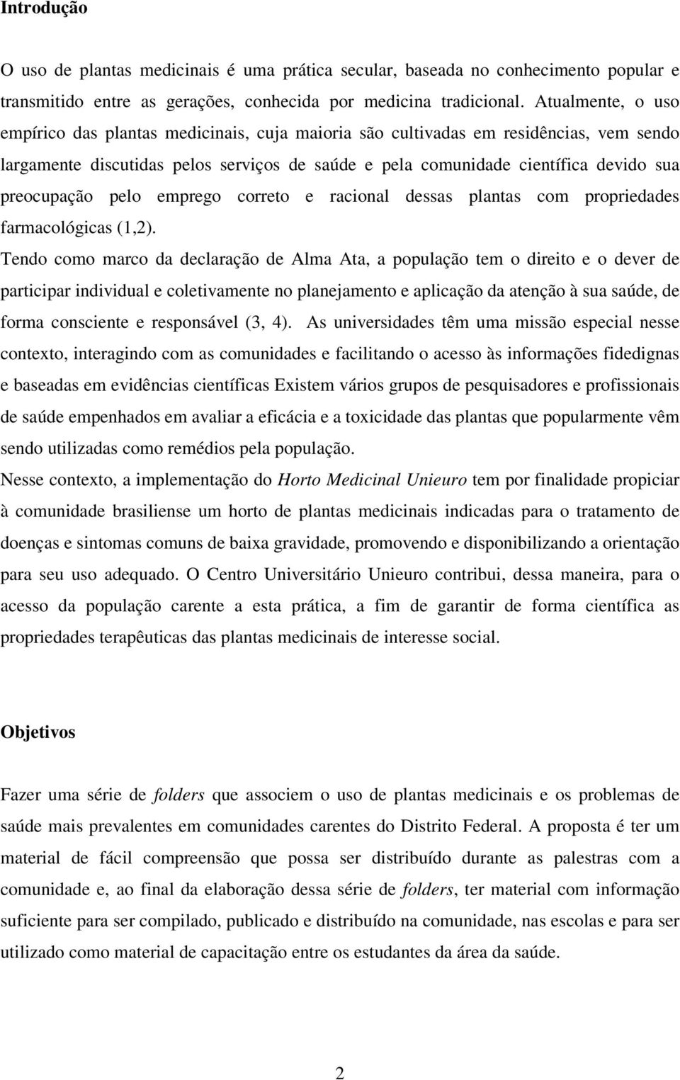 preocupação pelo emprego correto e racional dessas plantas com propriedades farmacológicas (1,2).