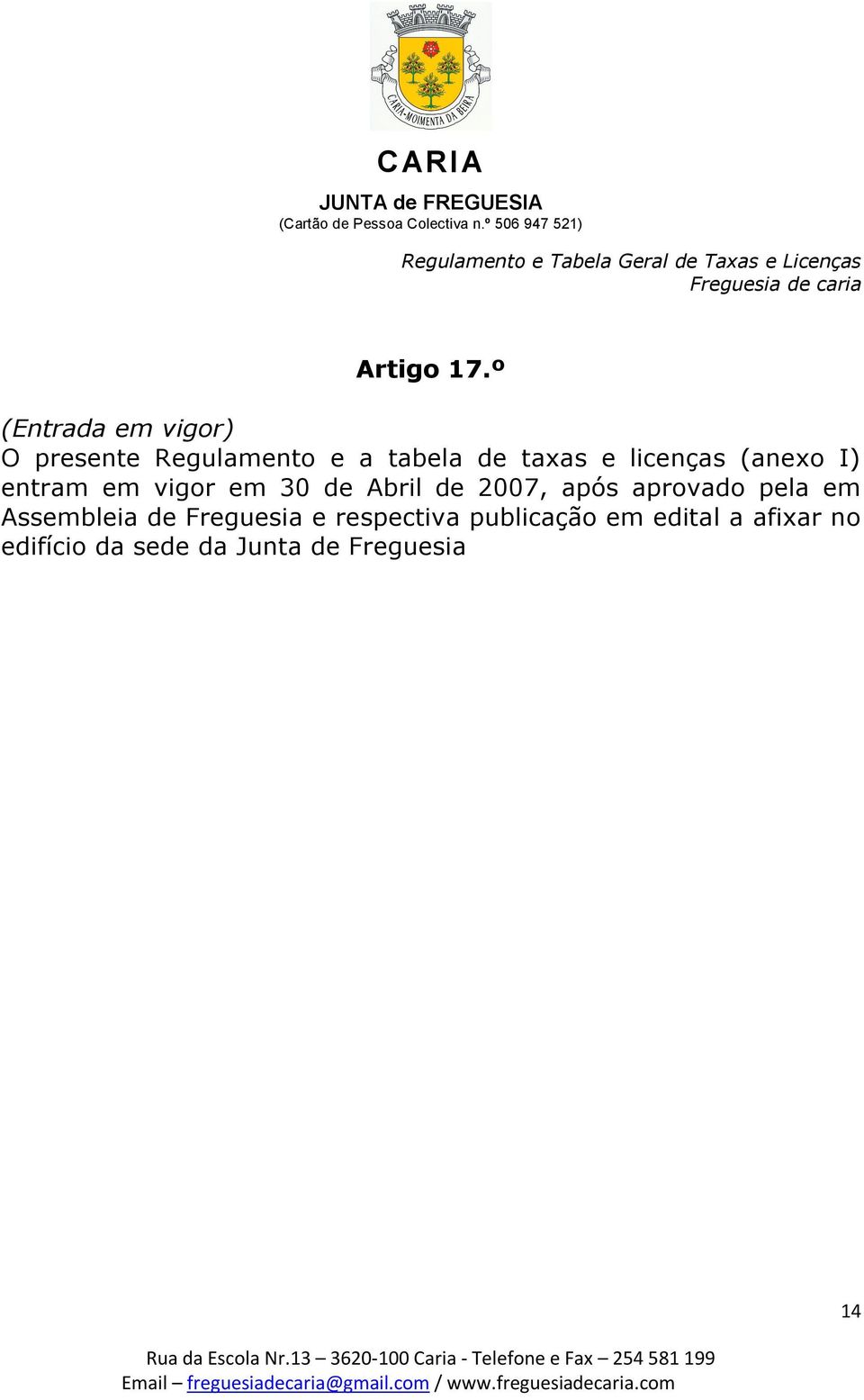 licenças (anexo I) entram em vigor em 30 de Abril de 2007, após