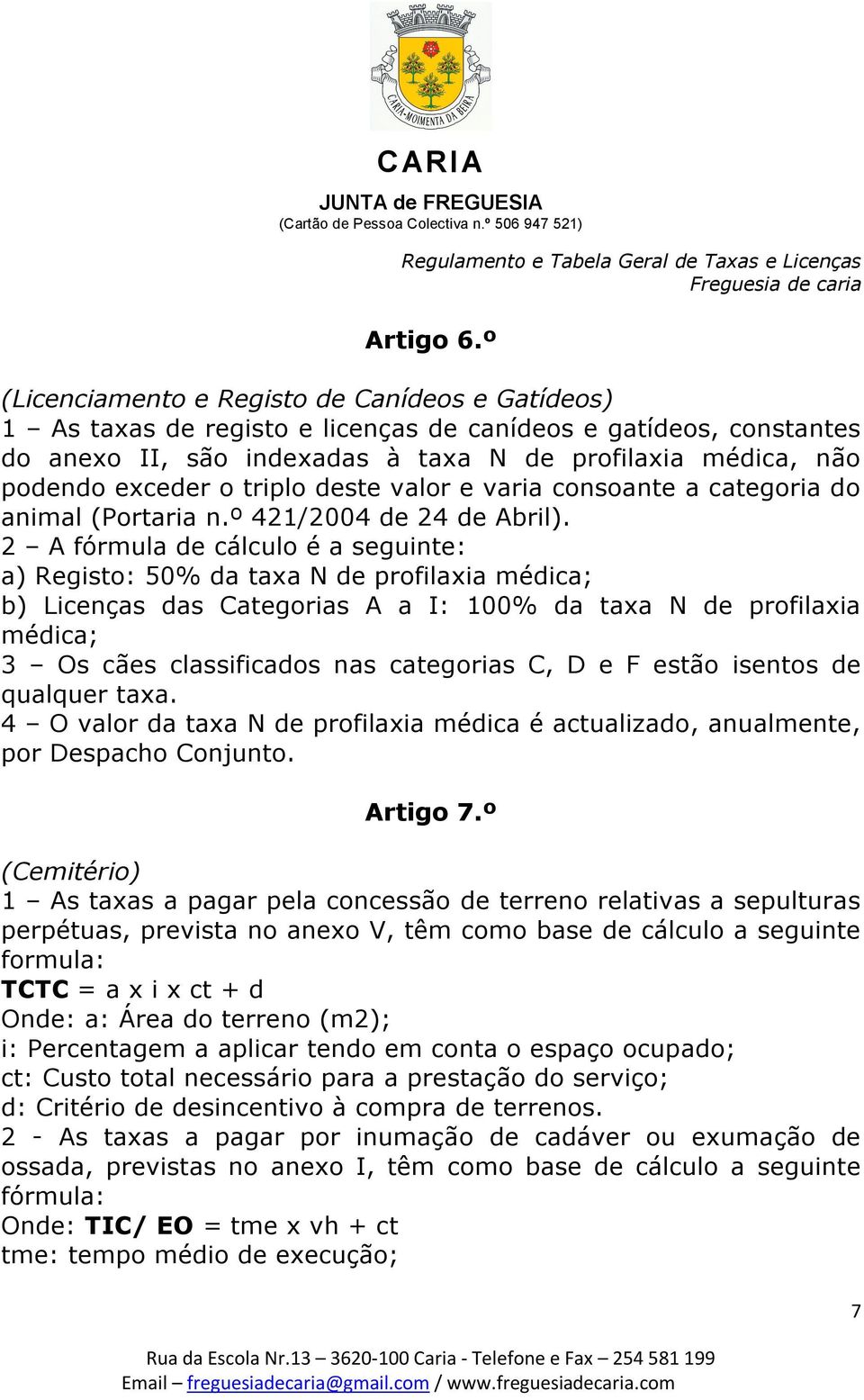 triplo deste valor e varia consoante a categoria do animal (Portaria n.º 421/2004 de 24 de Abril).