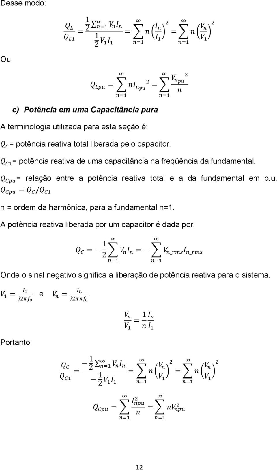 = relação entre a potência reativa total e a da fundamental em p.u. n = ordem da harmônica, para a fundamental n=1.
