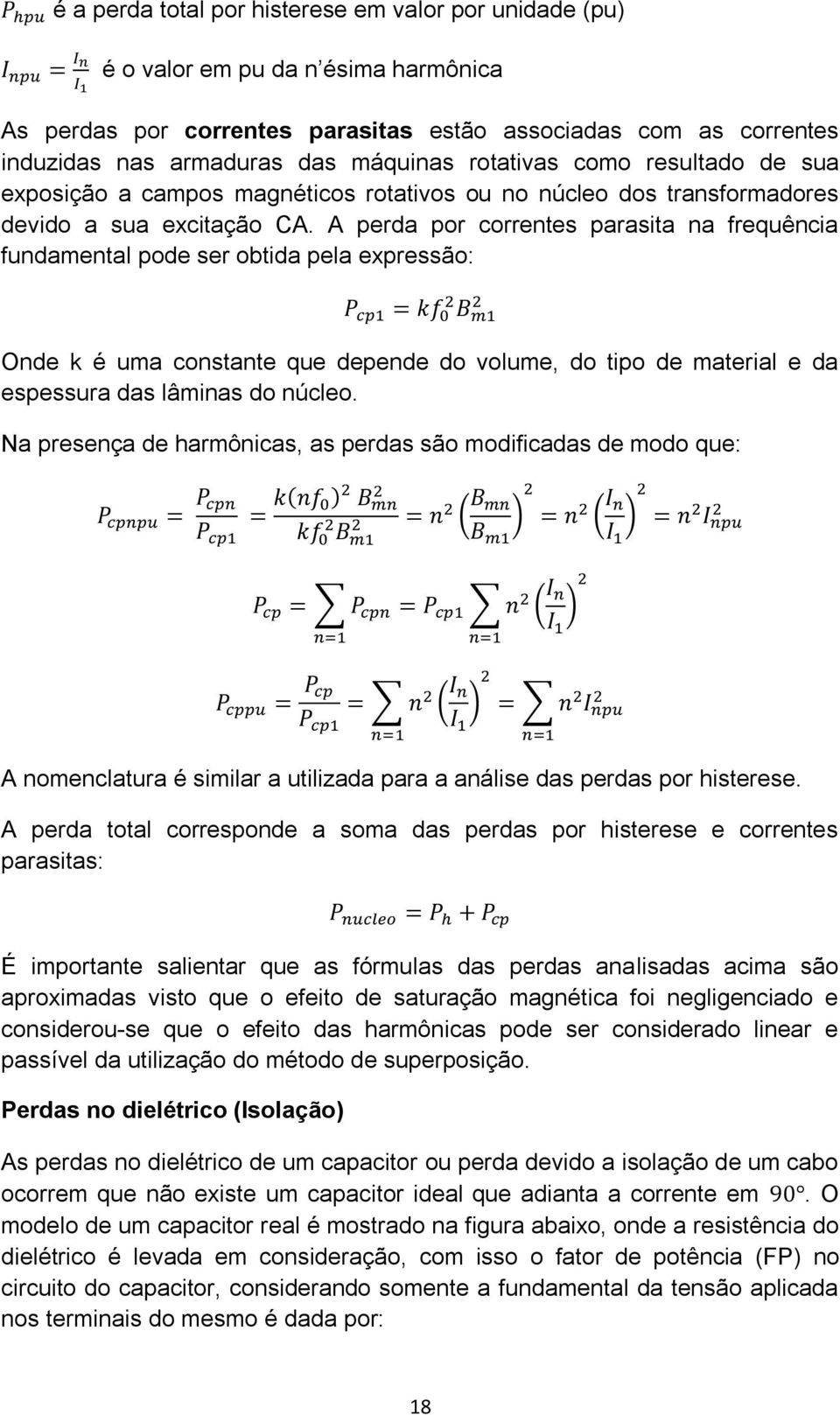 A perda por correntes parasita na frequência fundamental pode ser obtida pela expressão: Onde k é uma constante que depende do volume, do tipo de material e da espessura das lâminas do núcleo.