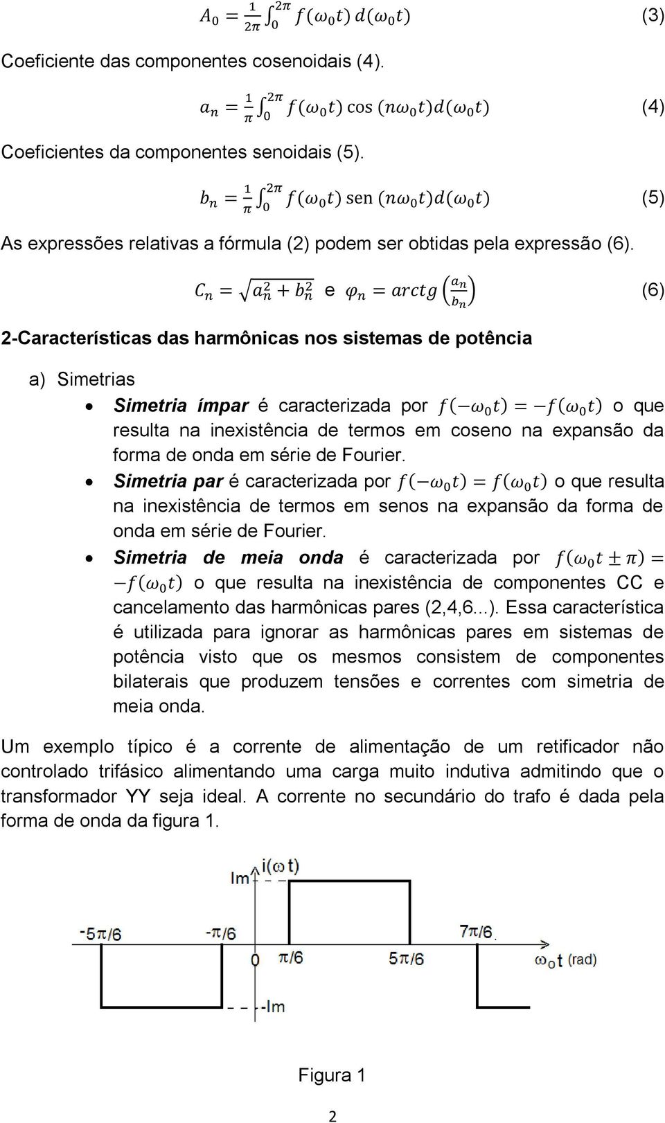 de Fourier. Simetria par é caracterizada por o que resulta na inexistência de termos em senos na expansão da forma de onda em série de Fourier.