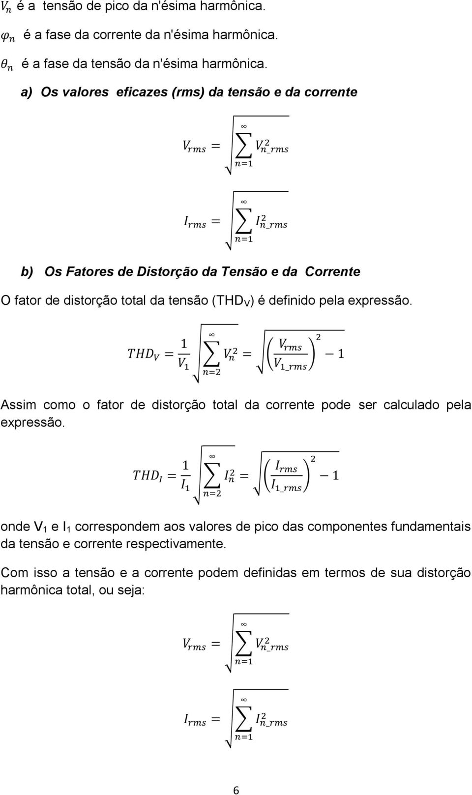 é definido pela expressão. Assim como o fator de distorção total da corrente pode ser calculado pela expressão.