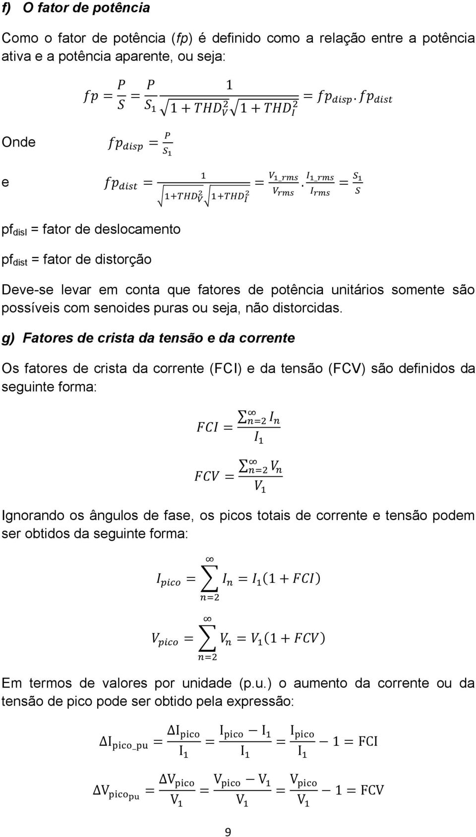 g) Fatores de crista da tensão e da corrente Os fatores de crista da corrente (FCI) e da tensão (FCV) são definidos da seguinte forma: Ignorando os ângulos de fase, os