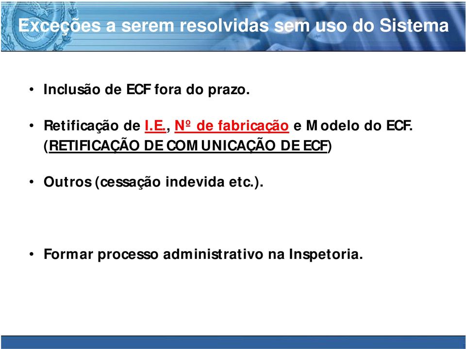 (RETIFICAÇÃO DE COMUNICAÇÃO DE ECF) Outros (cessação indevida