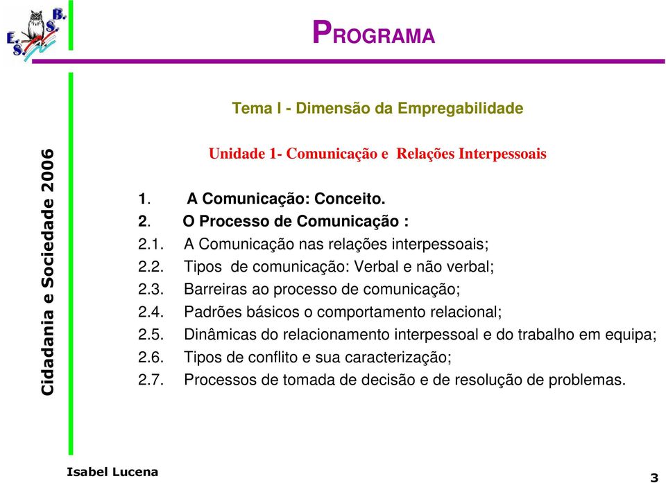 Barreiras ao processo de comunicação; 2.4. Padrões básicos o comportamento relacional; 2.5.