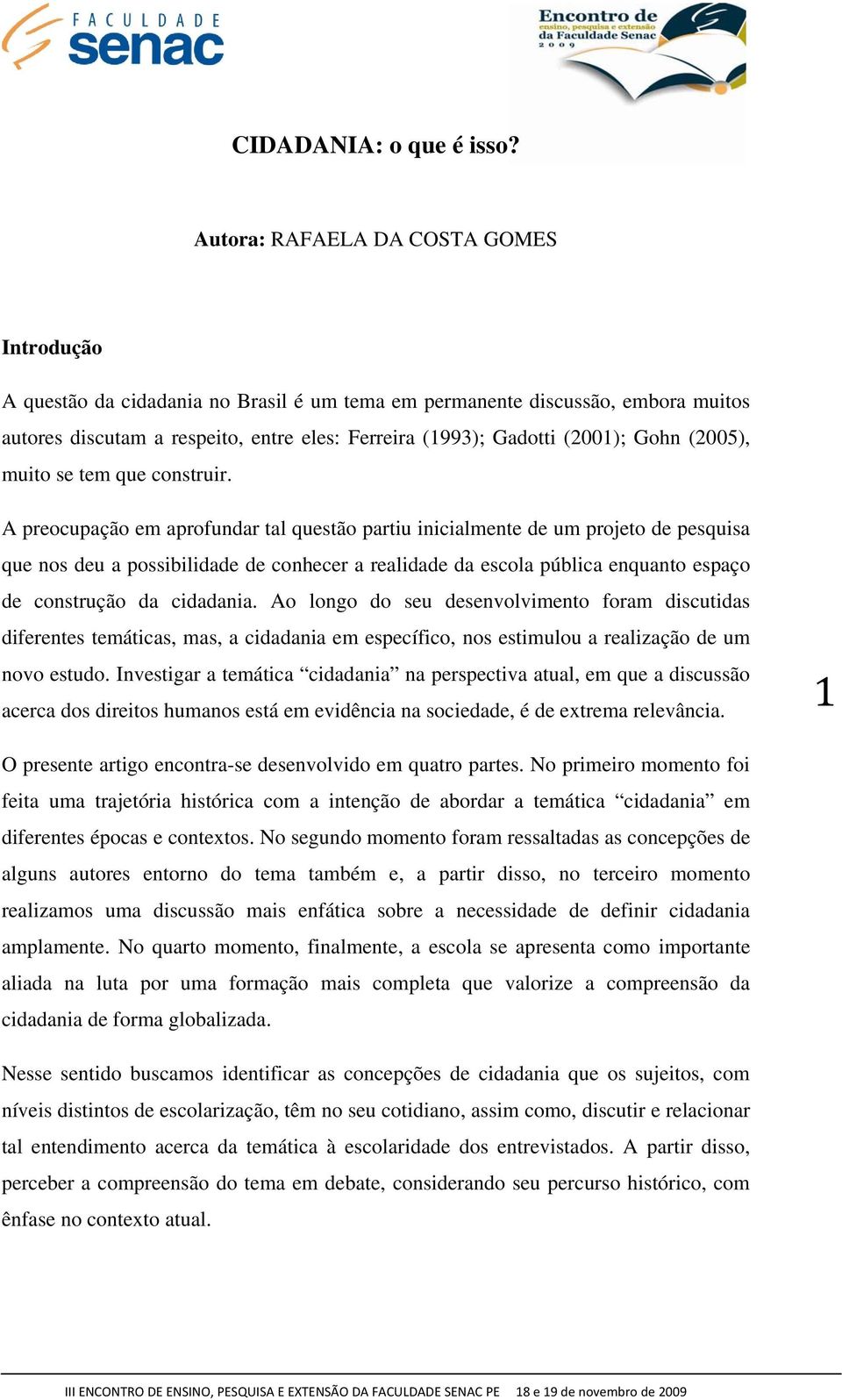 Gohn (2005), muito se tem que construir.