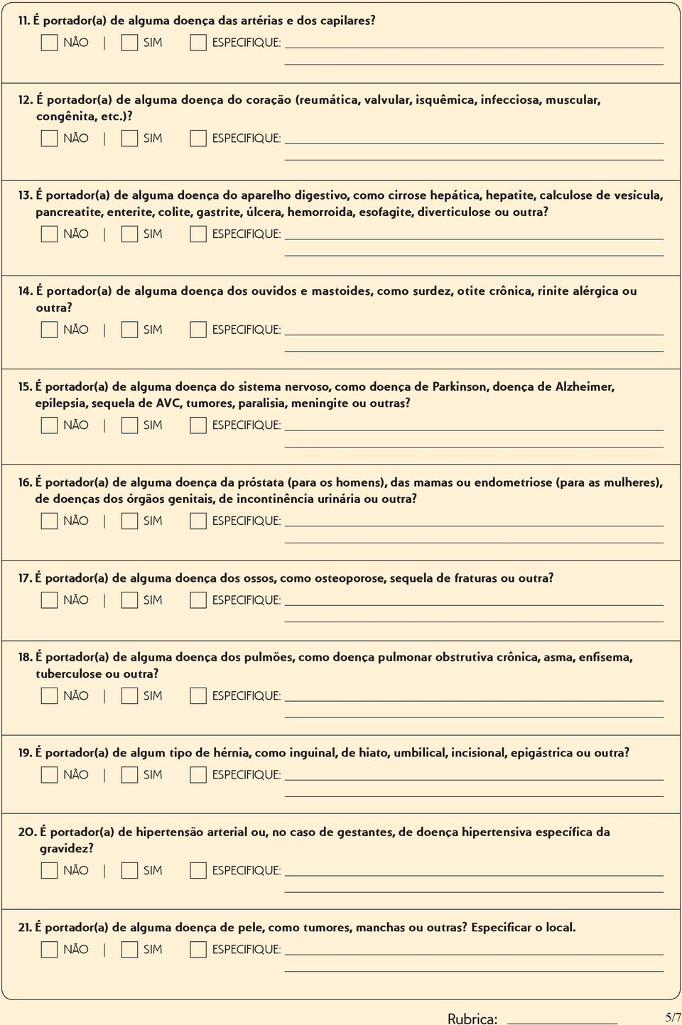 outra? 14. É portador(a) de alguma doença dos ouvidos e mastoides, como surdez, otite crônica, rinite alérgica ou outra? 15.