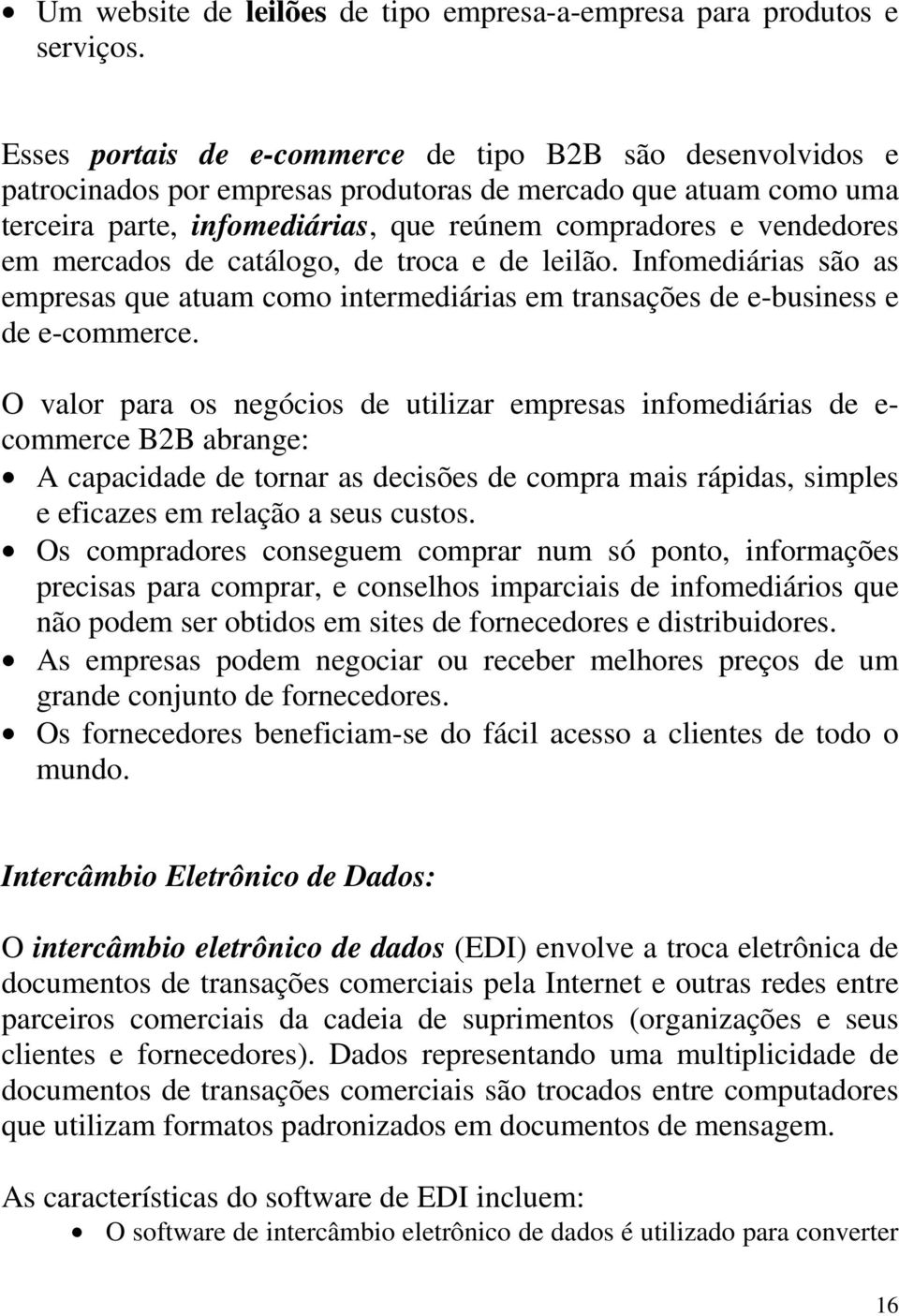 mercados de catálogo, de troca e de leilão. Infomediárias são as empresas que atuam como intermediárias em transações de e-business e de e-commerce.