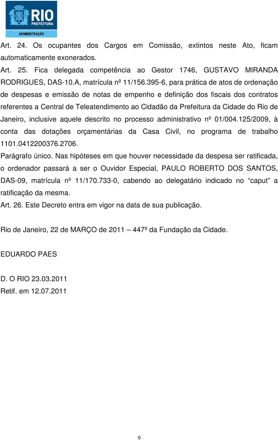 395-6, para prática de atos de ordenação de despesas e emissão de notas de empenho e definição dos fiscais dos contratos referentes a Central de Teleatendimento ao Cidadão da Prefeitura da Cidade do