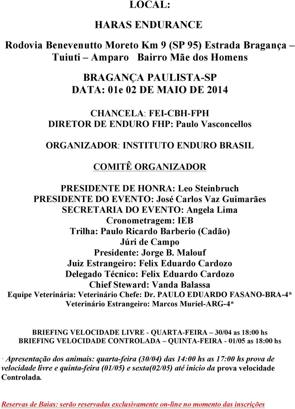 Lima Cronometragem: IEB Trilha: Paulo Ricardo Barberio (Cadão) Júri de Campo Presidente: Jorge B.