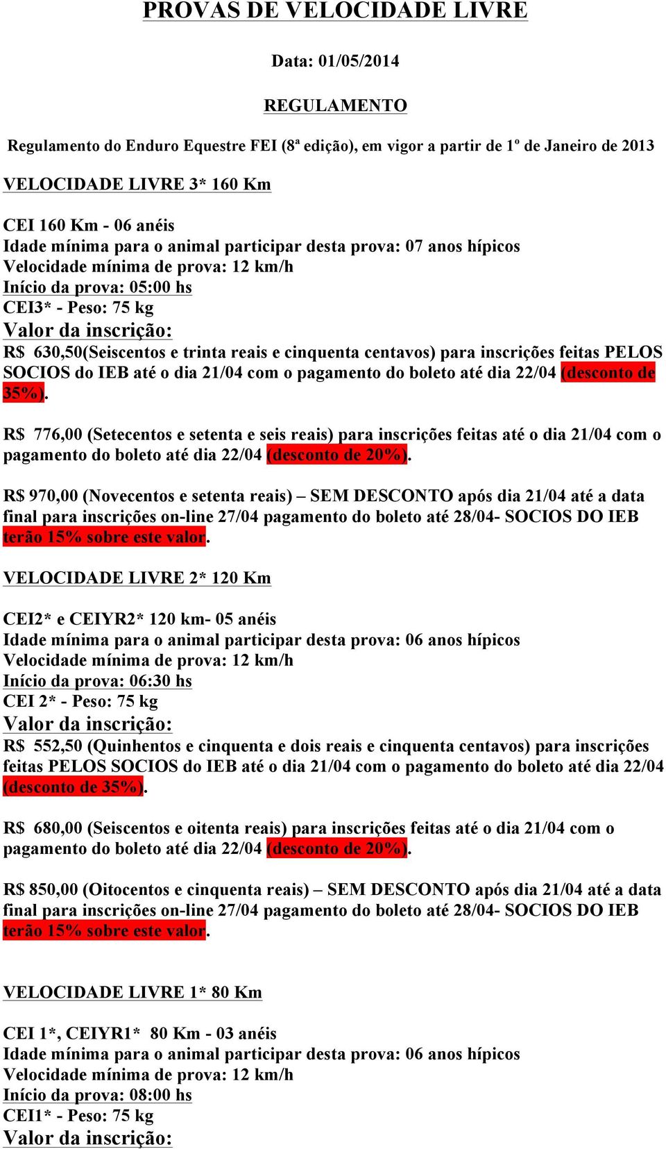 centavos) para inscrições feitas PELOS SOCIOS do IEB até o dia 21/04 com o pagamento do boleto até dia 22/04 (desconto de 35%).