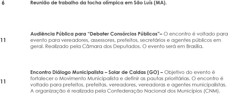 públicos em geral. Realizado pela Câmara dos Deputados. O evento será em Brasília.
