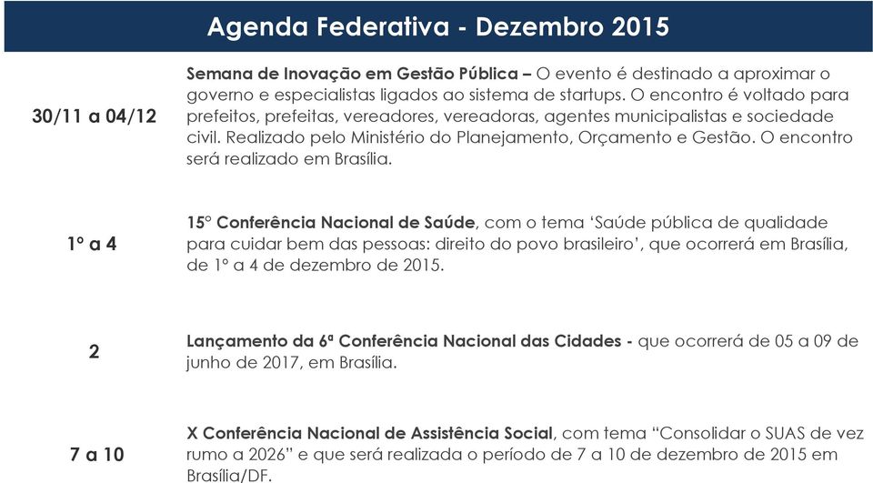 O encontro será realizado em Brasília.