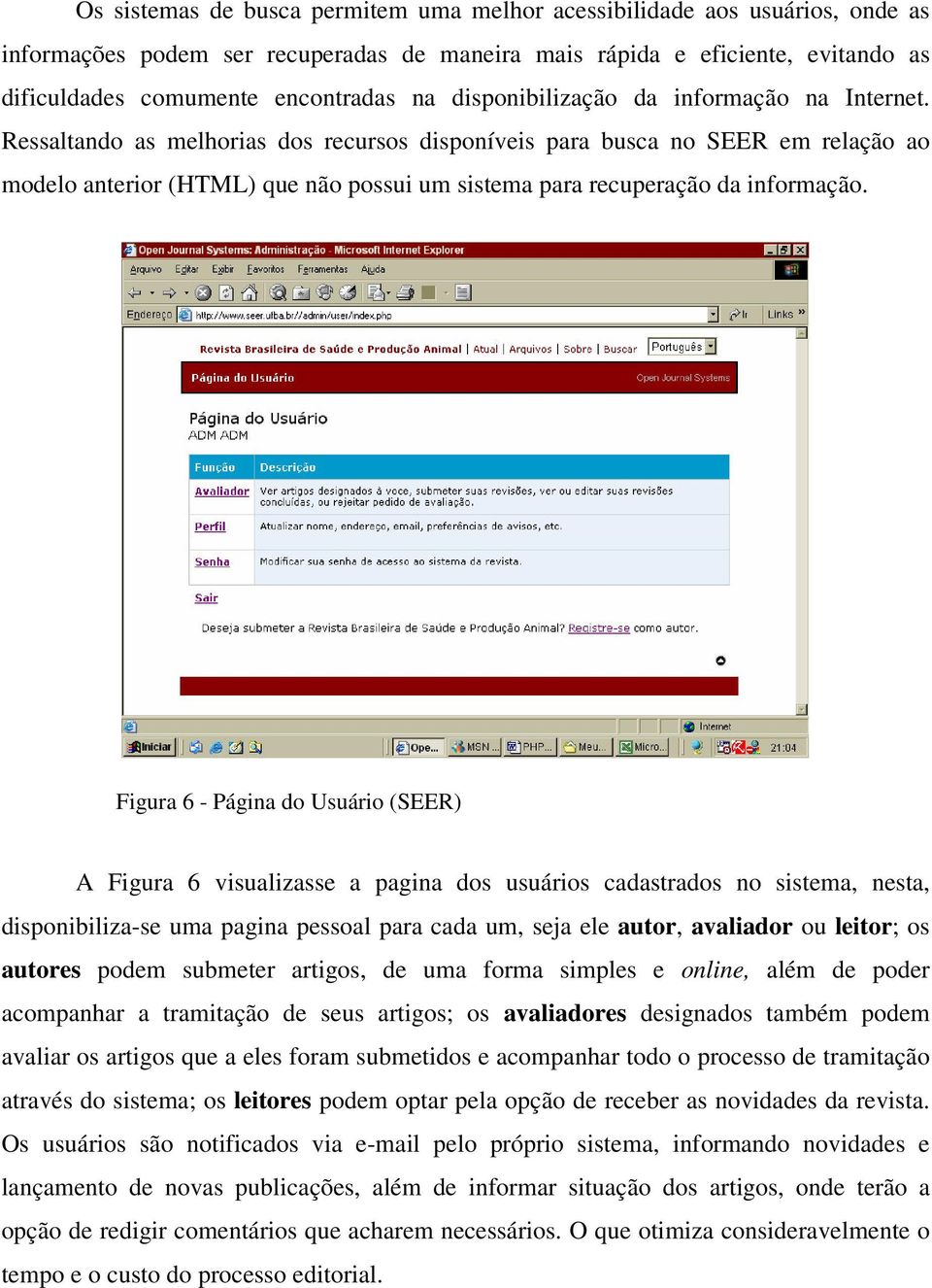 Ressaltando as melhorias dos recursos disponíveis para busca no SEER em relação ao modelo anterior (HTML) que não possui um sistema para recuperação da informação.