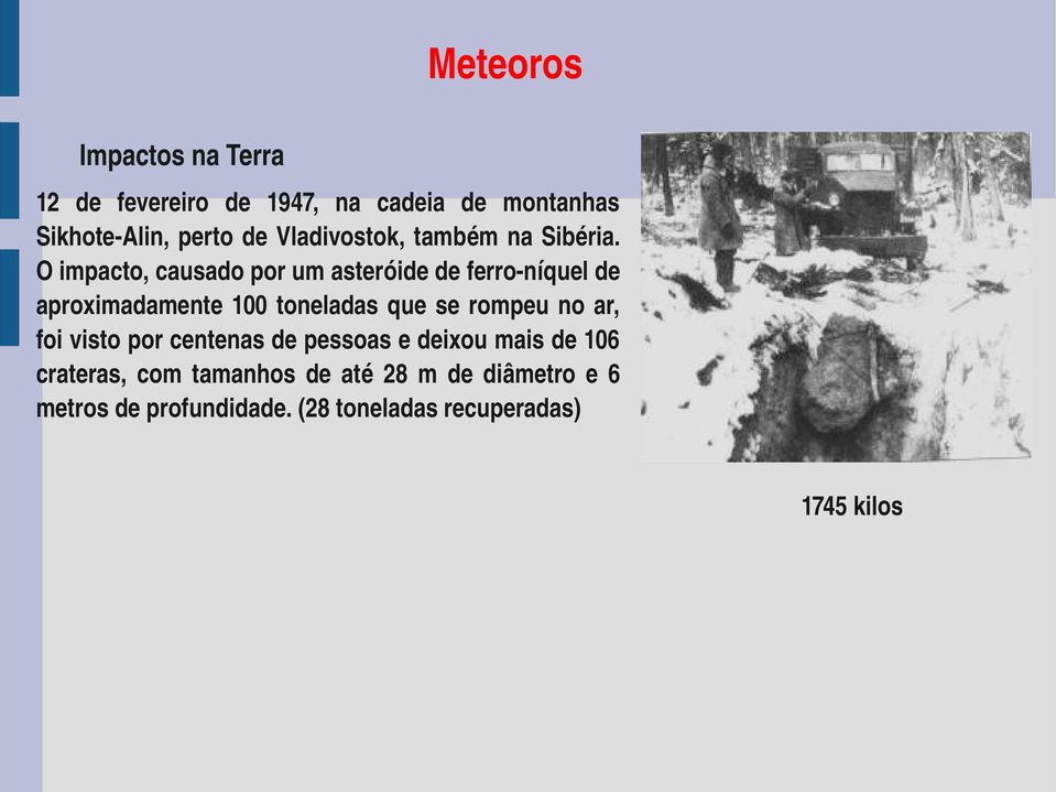 O impacto, causado por um asteróide de ferro níquel de aproximadamente 100 toneladas que se rompeu