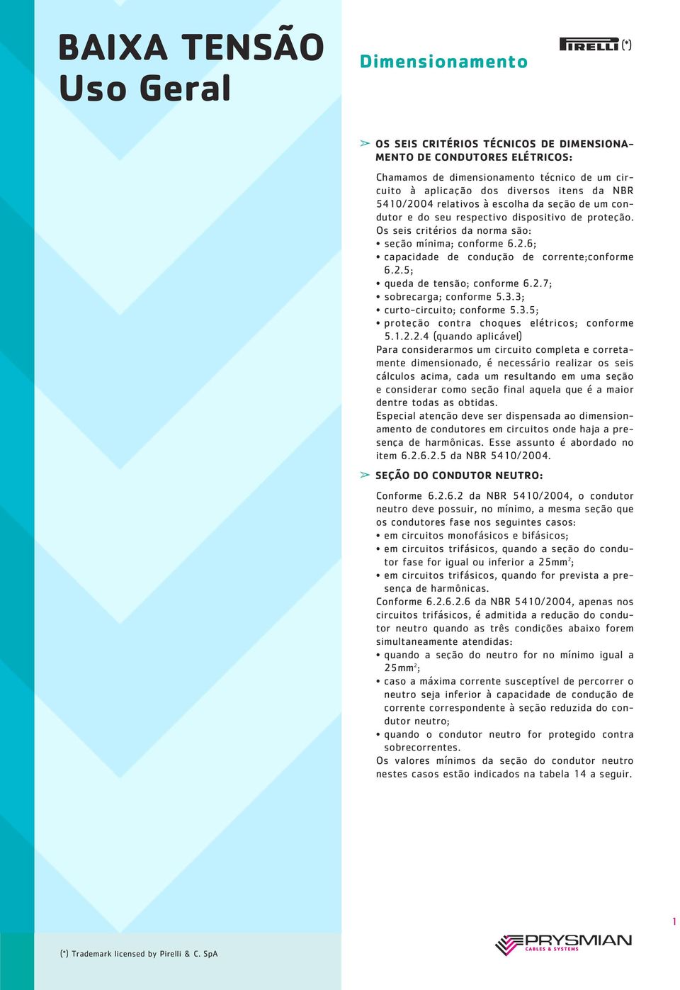 2.7; sobrecarga; conforme 5.3.3; curto-circuito; conforme 5.3.5; proteção contra choques elétricos; conforme 5.1.2.2.4 (quando aplicável) Para considerarmos um circuito completa e corretamente