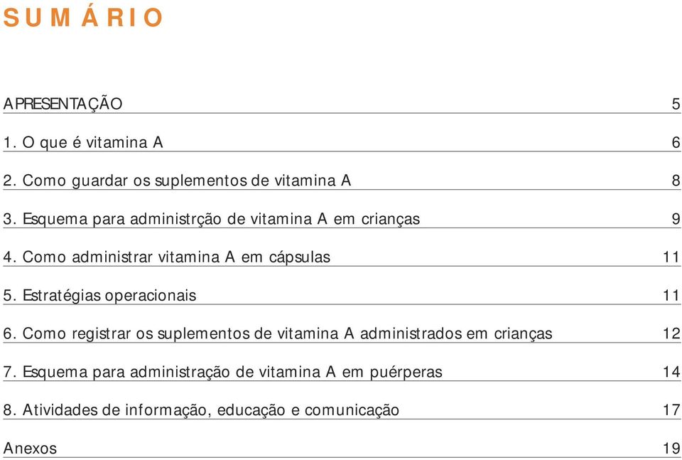 Estratégias operacionais 11 6. Como registrar os suplementos de vitamina A administrados em crianças 12 7.