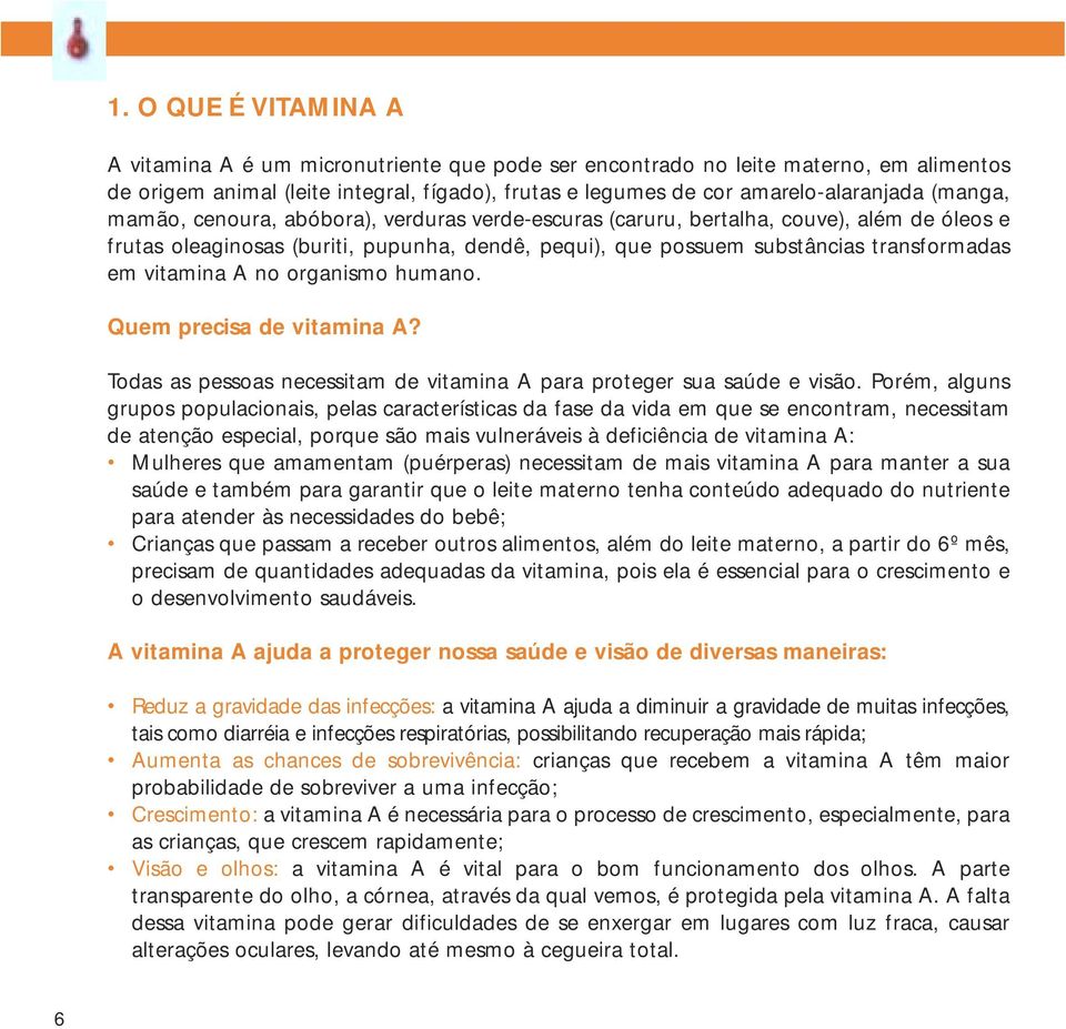 vitamina A no organismo humano. Quem precisa de vitamina A? Todas as pessoas necessitam de vitamina A para proteger sua saúde e visão.