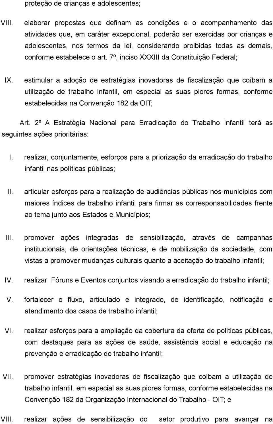 todas as demais, conforme estabelece o art. 7º, inciso XXXIII da Constituição Federal; IX.