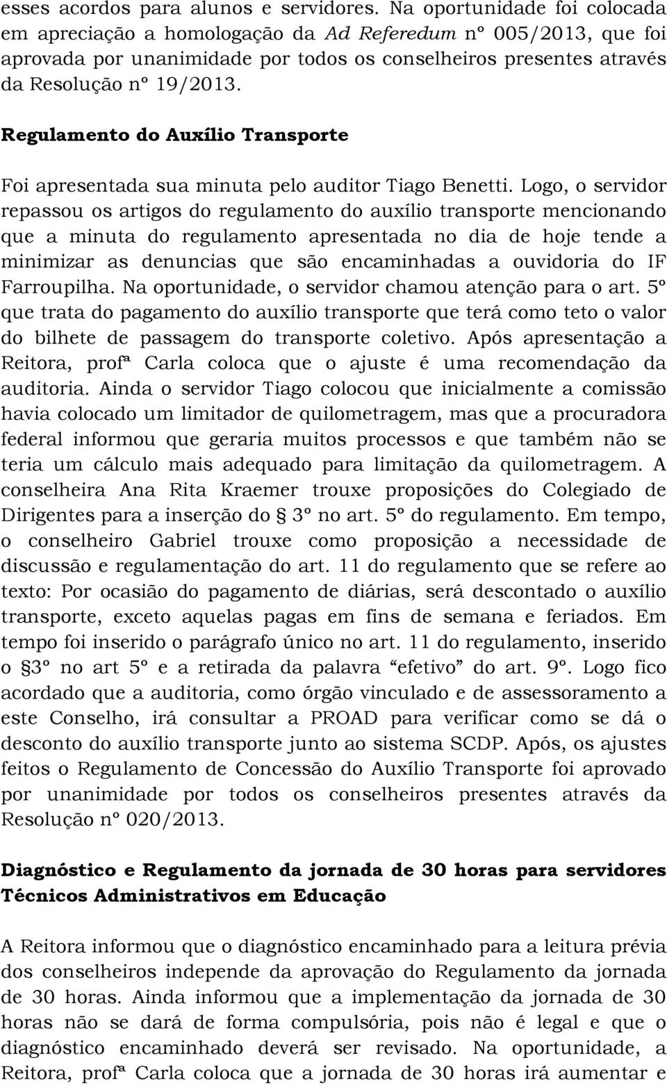 Regulamento do Auxílio Transporte Foi apresentada sua minuta pelo auditor Tiago Benetti.