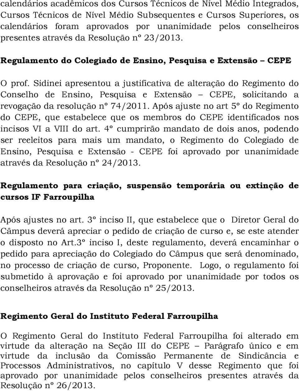 Sidinei apresentou a justificativa de alteração do Regimento do Conselho de Ensino, Pesquisa e Extensão CEPE, solicitando a revogação da resolução nº 74/2011.