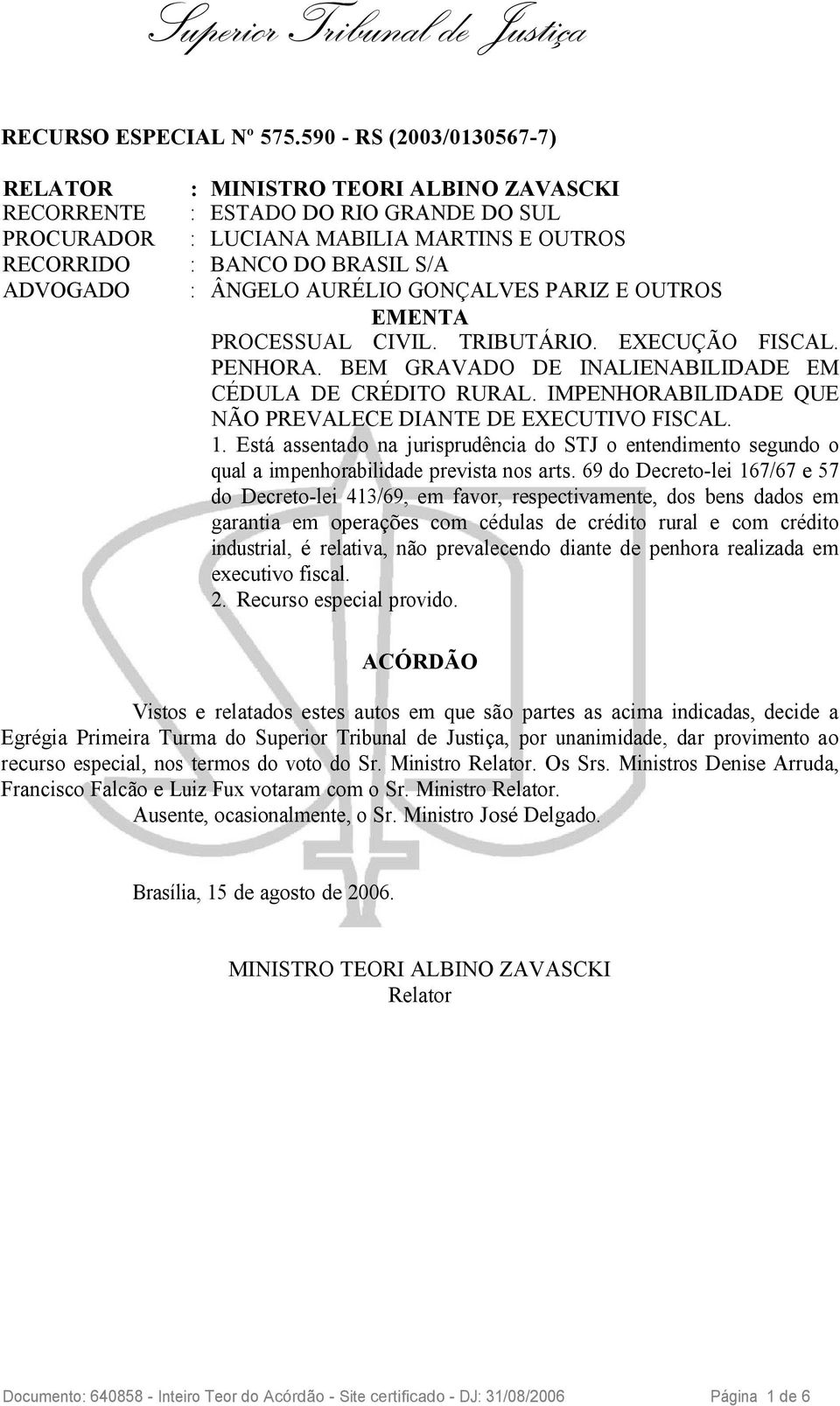 ÂNGELO AURÉLIO GONÇALVES PARIZ E OUTROS EMENTA PROCESSUAL CIVIL. TRIBUTÁRIO. EXECUÇÃO FISCAL. PENHORA. BEM GRAVADO DE INALIENABILIDADE EM CÉDULA DE CRÉDITO RURAL.