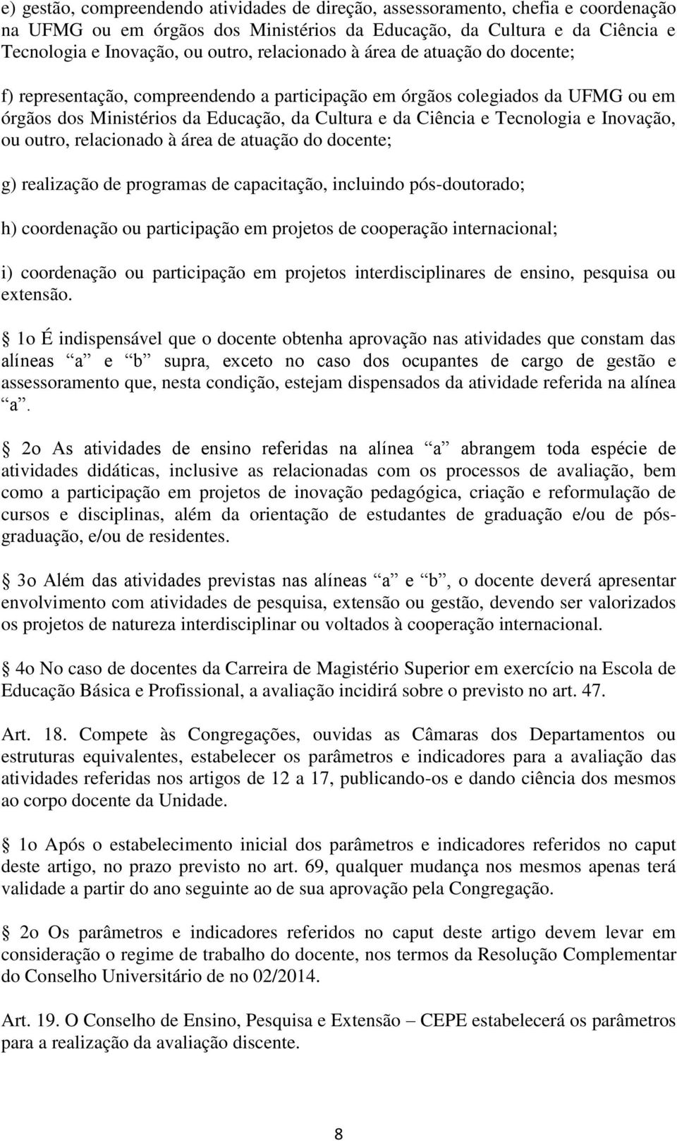 Inovação, ou outro, relacionado à área de atuação do docente; g) realização de programas de capacitação, incluindo pós-doutorado; h) coordenação ou participação em projetos de cooperação