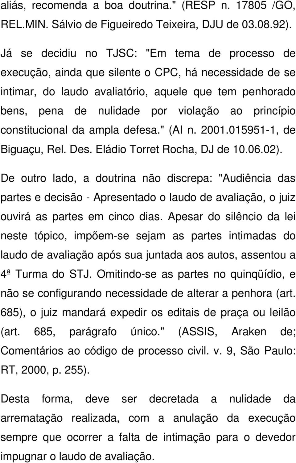 princípio constitucional da ampla defesa." (AI n. 2001.015951-1, de Biguaçu, Rel. Des. Eládio Torret Rocha, DJ de 10.06.02).