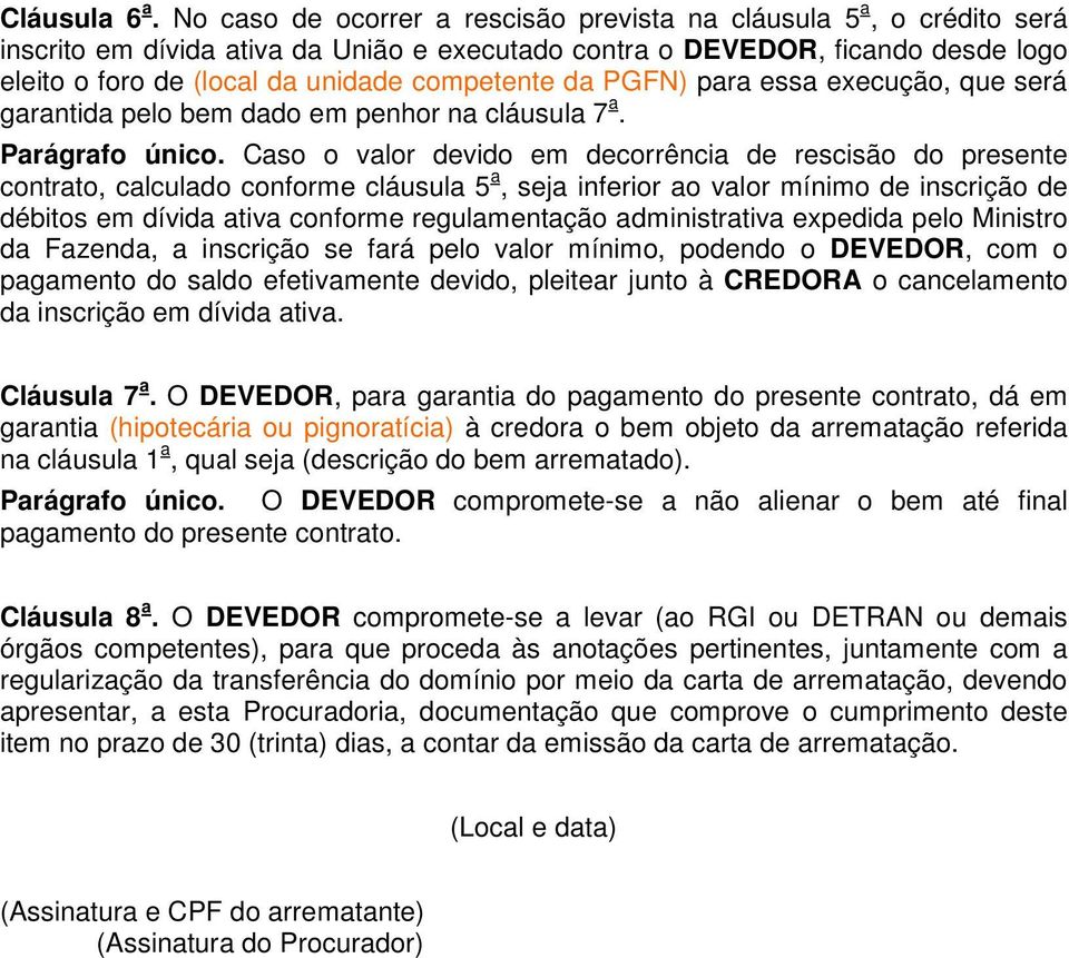 da PGFN) para essa execução, que será garantida pelo bem dado em penhor na cláusula 7 a. Parágrafo único.