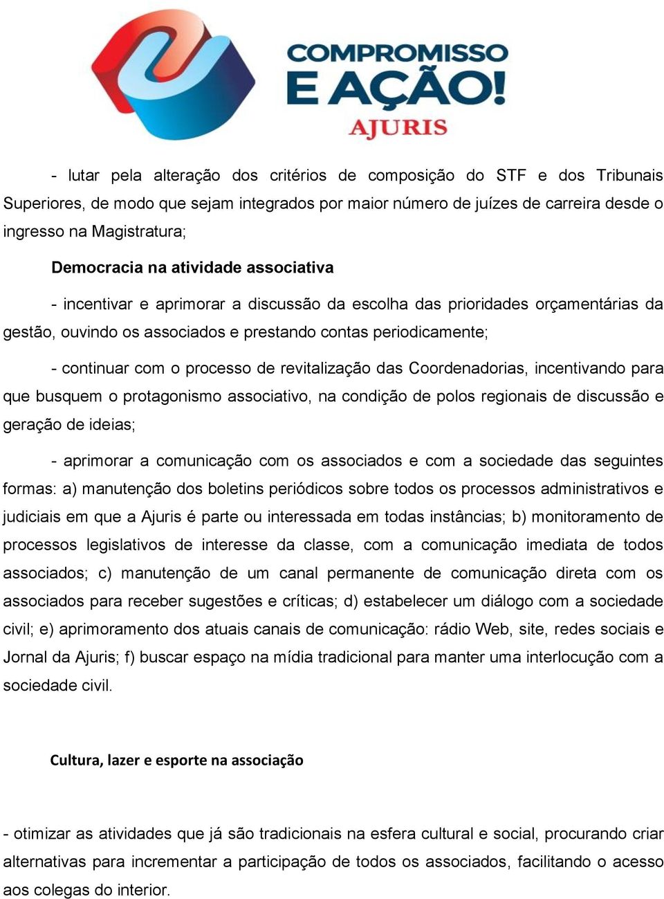 de revitalização das Coordenadorias, incentivando para que busquem o protagonismo associativo, na condição de polos regionais de discussão e geração de ideias; - aprimorar a comunicação com os