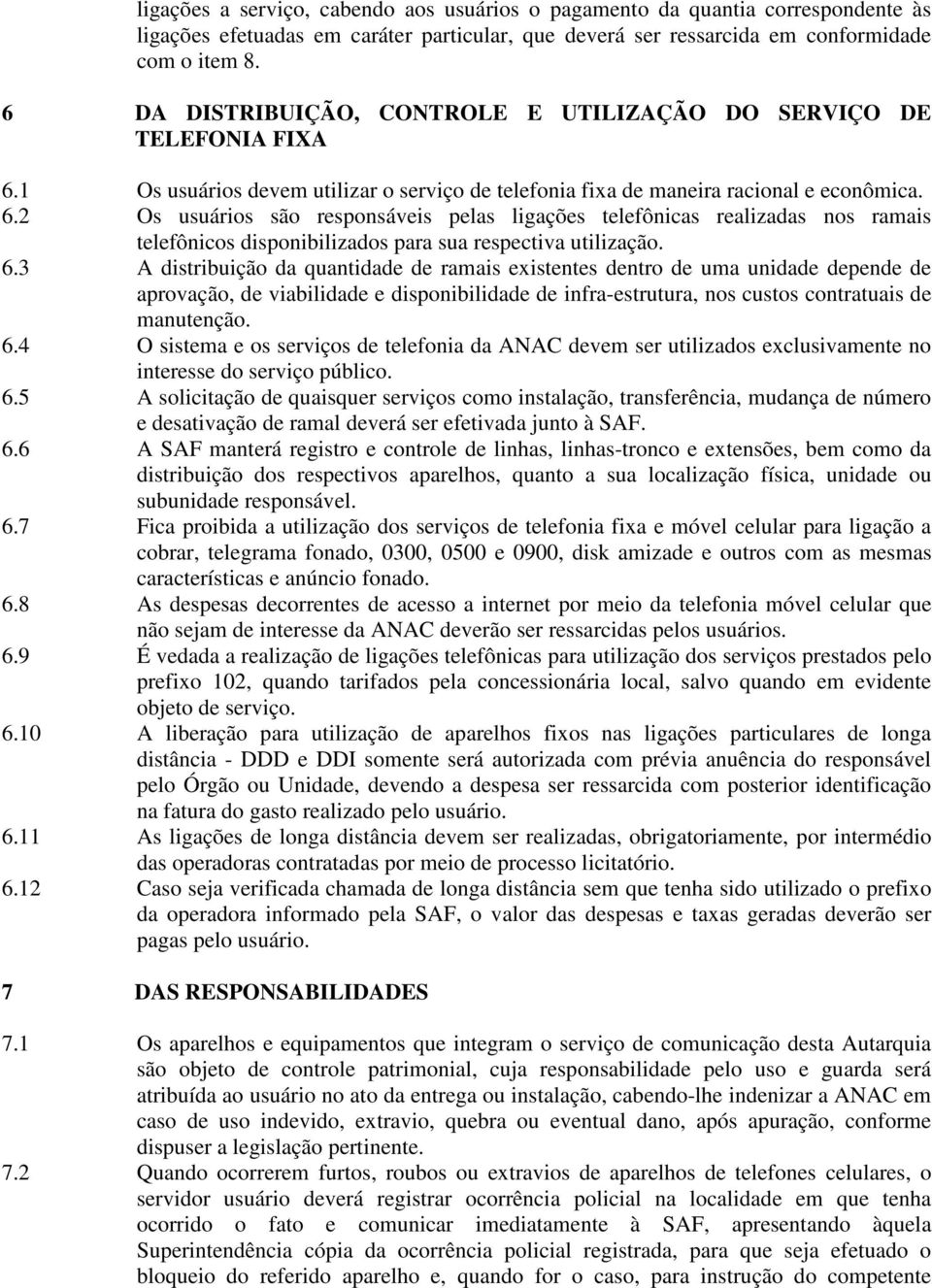 1 Os usuários devem utilizar o serviço de telefonia fixa de maneira racional e econômica. 6.