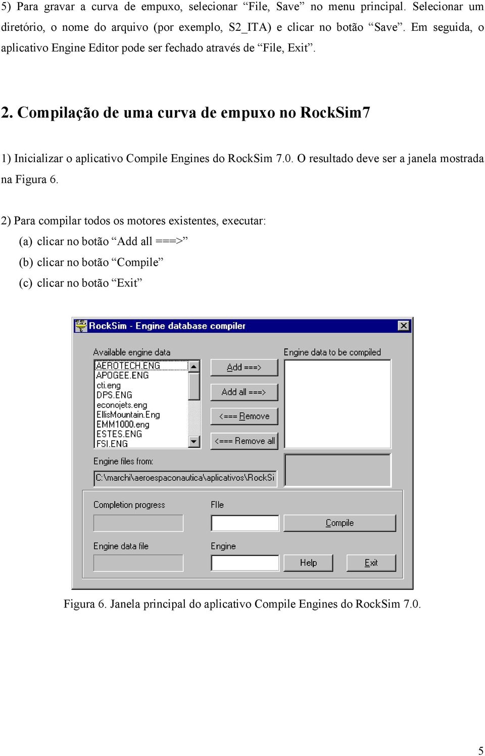 Em seguida, o aplicativo Engine Editor pode ser fechado através de File, Exit. 2.